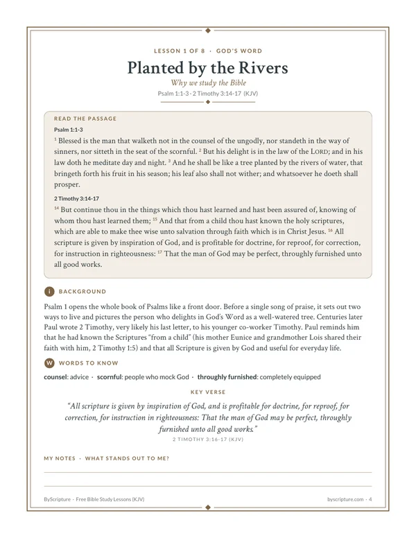 Lesson 1 of the free printable Bible study lessons: Psalm 1:1-3 and 2 Timothy 3:14-17 printed in full (KJV) with background notes